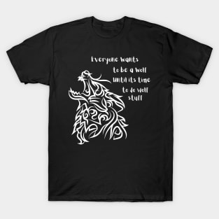 Everyone wants to be a wolf T-Shirt